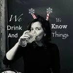 We Drink and We KNOW Things, December 13, 5p  2